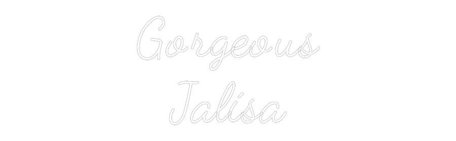 Custom Neon: Gorgeous
Jal...