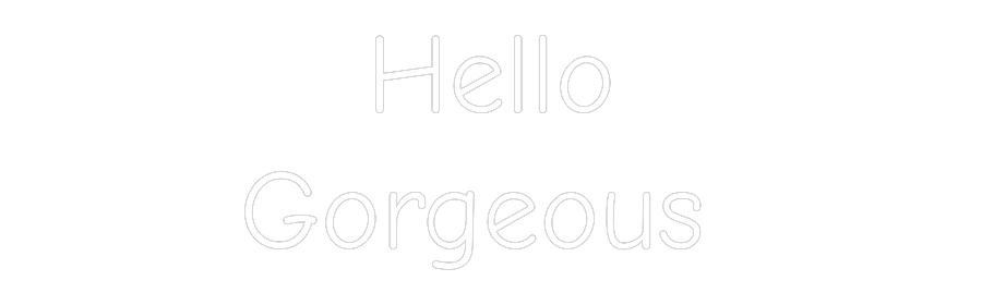 Custom Neon: Hello
Gorgeo...